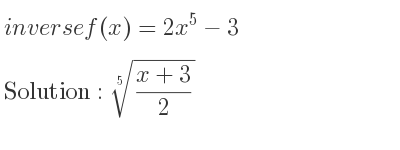 The inverse of f(x)=2x^5-3 is \sqrt[5]{(x+3)/2}
